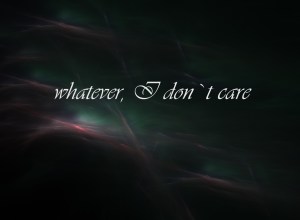 whatever-i-dont-care